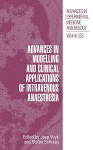Title: Advances in Modelling and Clinical Application of Intravenous Anaesthesia / Edition 1, Author: J. Vuyk