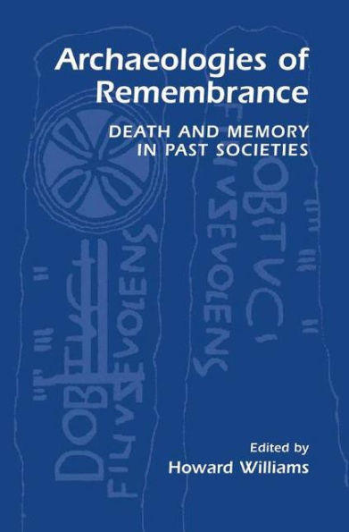 Archaeologies of Remembrance: Death and Memory Past Societies