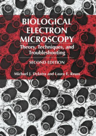 Title: Biological Electron Microscopy: Theory, Techniques, and Troubleshooting, Author: Michael J. Dykstra