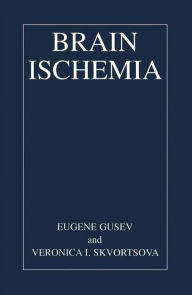 Title: Brain Ischemia / Edition 1, Author: Eugene I. Gusev