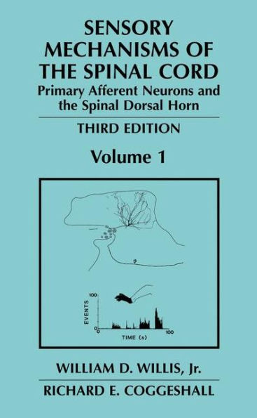Sensory Mechanisms of the Spinal Cord: Volume 1 Primary Afferent Neurons and the Spinal Dorsal Horn / Edition 3