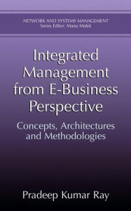 Title: Integrated Management from E-Business Perspective: Concepts, Architectures and Methodologies, Author: Pradeep Kumar Ray