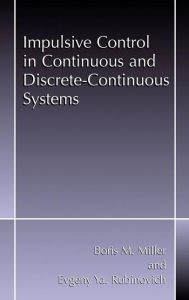 Title: Impulsive Control in Continuous and Discrete-Continuous Systems, Author: Boris M. Miller