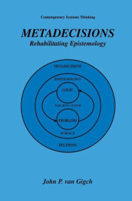 Title: Metadecisions: Rehabilitating Epistemology, Author: John P. van Gigch