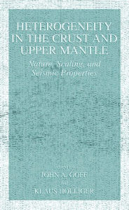 Title: Heterogeneity in the Crust and Upper Mantle: Nature, Scaling, and Seismic Properties, Author: John A. Goff