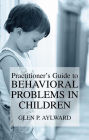 Practitioner's Guide to Behavioral Problems in Children