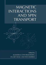 Title: Magnetic Interactions and Spin Transport, Author: Almadena Chtchelkanova