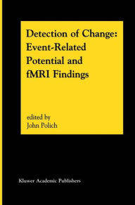Title: Detection of Change: Event-Related Potential and fMRI Findings / Edition 1, Author: John Polich