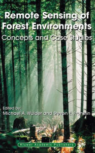 Title: Remote Sensing of Forest Environments: Concepts and Case Studies, Author: Michael A. Wulder