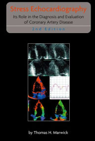 Title: Stress Echocardiography: Its Role in the Diagnosis and Evaluation of Coronary Artery Disease / Edition 2, Author: Thomas H. Marwick