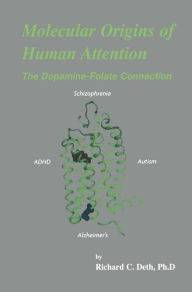 Title: Molecular Origins of Human Attention: The Dopamine-Folate Connection / Edition 1, Author: Richard C. Deth