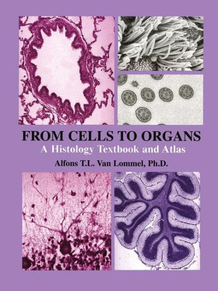 From Cells to Organs: A Histology Textbook and Atlas / Edition 1