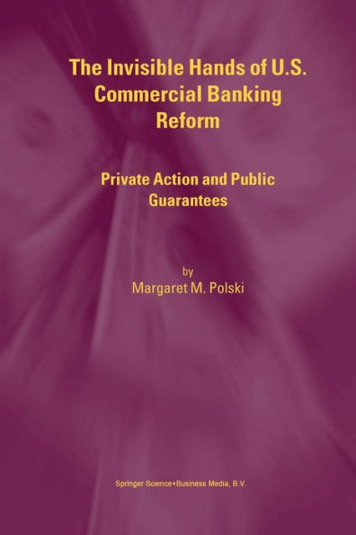 The Invisible Hands of U.S. Commercial Banking Reform: Private Action and Public Guarantees