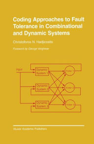 Title: Coding Approaches to Fault Tolerance in Combinational and Dynamic Systems, Author: Christoforos N. Hadjicostis