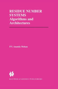 Title: Residue Number Systems: Algorithms and Architectures, Author: P.V. Ananda Mohan