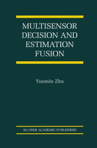 Title: Multisensor Decision And Estimation Fusion, Author: Yunmin Zhu