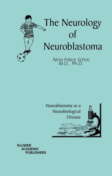 The Neurology of Neuroblastoma: Neuroblastoma as a Neurobiological Disease / Edition 1