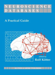 Title: Neuroscience Databases: A Practical Guide / Edition 1, Author: Rolf Kötter