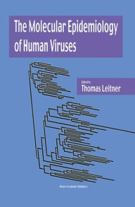 Title: The Molecular Epidemiology of Human Viruses / Edition 1, Author: Thomas Leitner