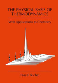 Title: The Physical Basis of Thermodynamics: With Applications to Chemistry, Author: Pascal Richet