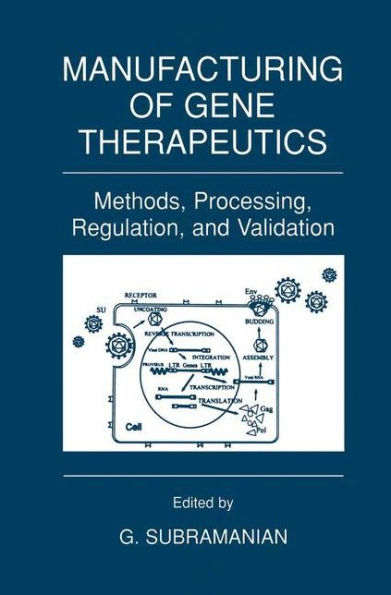 Manufacturing of Gene Therapeutics: Methods, Processing, Regulation, and Validation / Edition 1