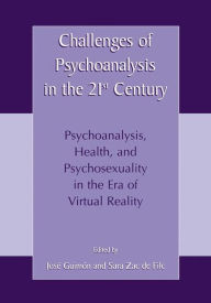 Title: Challenges of Psychoanalysis in the 21st Century: Psychoanalysis, Health, and Psychosexuality in the Era of Virtual Reality, Author: José Guimón