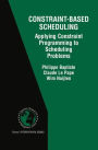 Constraint-Based Scheduling: Applying Constraint Programming to Scheduling Problems