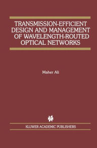 Title: Transmission-Efficient Design and Management of Wavelength-Routed Optical Networks, Author: Maher Ali
