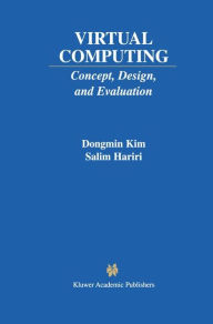 Title: Virtual Computing: Concept, Design, and Evaluation / Edition 1, Author: Dongmin Kim