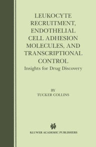 Title: Leukocyte Recruitment, Endothelial Cell Adhesion Molecules, and Transcriptional Control: Insights for Drug Discovery / Edition 1, Author: Tucker Collins
