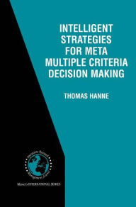 Title: Intelligent Strategies for Meta Multiple Criteria Decision Making, Author: Thomas Hanne