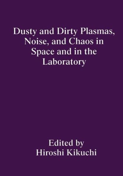 Dusty and Dirty Plasmas, Noise, Chaos Space the Laboratory