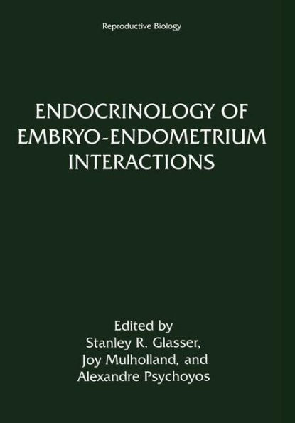 Endocrinology of Embryo-Endometrium Interactions / Edition 1