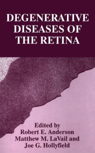 Title: Degenerative Diseases of the Retina / Edition 1, Author: Robert E. Anderson