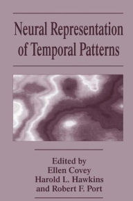 Title: Neural Representation of Temporal Patterns / Edition 1, Author: E. Covey