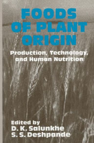 Title: Foods of Plant Origin: Production, Technology, and Human Nutrition, Author: D.K. Salunkhe