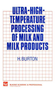 Title: Ultra-High-Temperature Processing of Milk and Milk Products, Author: H. Burton