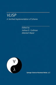 Title: VLISP A Verified Implementation of Scheme: A Special Issue of Lisp and Symbolic Computation, An International Journal Vol. 8, Nos. 1 & 2 March 1995, Author: Joshua D. Guttman
