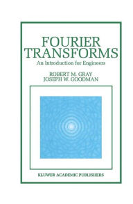 Title: Fourier Transforms: An Introduction for Engineers, Author: Robert M. Gray