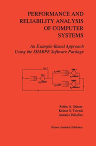 Title: Performance and Reliability Analysis of Computer Systems: An Example-Based Approach Using the SHARPE Software Package, Author: Robin A. Sahner