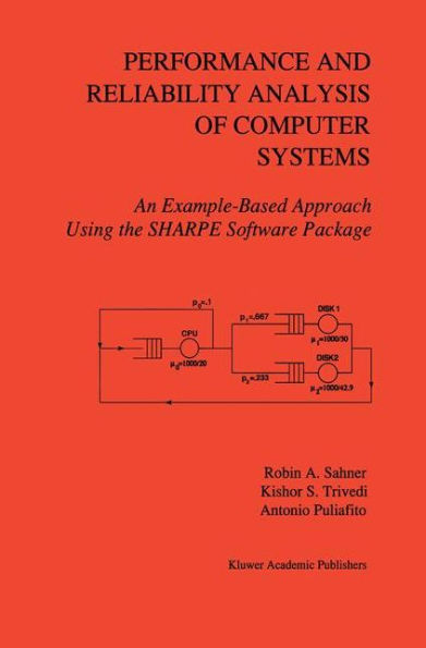 Performance and Reliability Analysis of Computer Systems: An Example-Based Approach Using the SHARPE Software Package