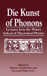 Title: Die Kunst of Phonons: Lectures from the Winter School of Theoretical Physics, Author: T. Paszkiewicz