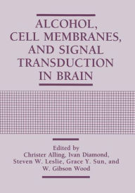 Title: Alcohol, Cell Membranes, and Signal Transduction in Brain, Author: Christer Alling