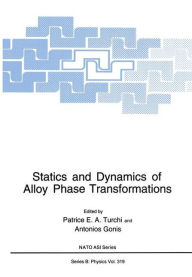 Title: Statics and Dynamics of Alloy Phase Transformations, Author: Patrice E.A. Turchi