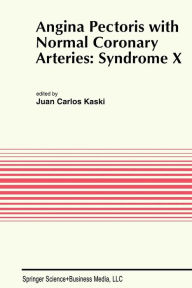 Title: Angina Pectoris with Normal Coronary Arteries: Syndrome X / Edition 1, Author: Juan Carlos Kaski