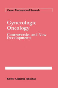 Title: Gynecologic Oncology: Controversies and New Developments / Edition 1, Author: Mace L. Rothenberg
