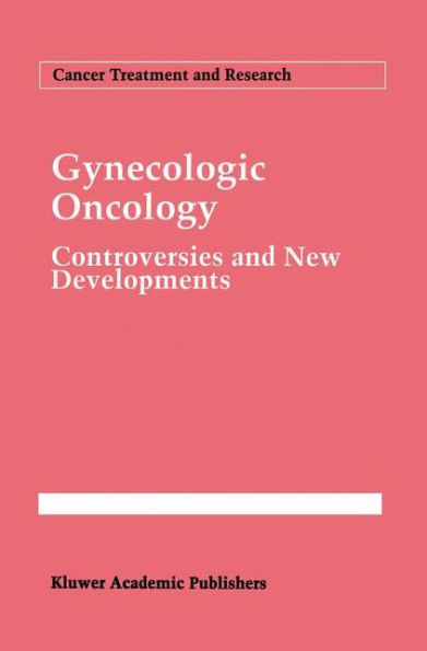 Gynecologic Oncology: Controversies and New Developments / Edition 1