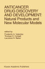 Anticancer Drug Discovery and Development: Natural Products and New Molecular Models: Proceedings of the Second Drug Discovery and Development Symposium Traverse City, Michigan, USA - June 27-29, 1991 / Edition 1