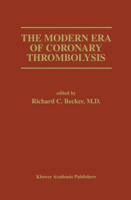 Title: The Modern Era of Coronary Thrombolysis / Edition 1, Author: Richard C. Becker