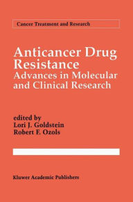 Title: Anticancer Drug Resistance: Advances in Molecular and Clinical Research / Edition 1, Author: Lori J. Goldstein
